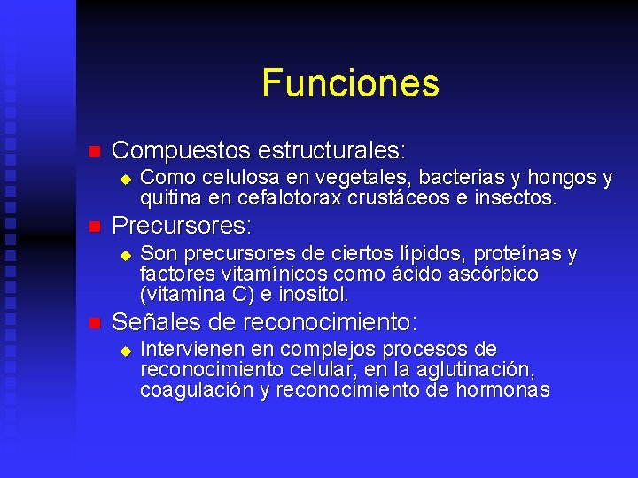 Funciones n Compuestos estructurales: u n Precursores: u n Como celulosa en vegetales, bacterias