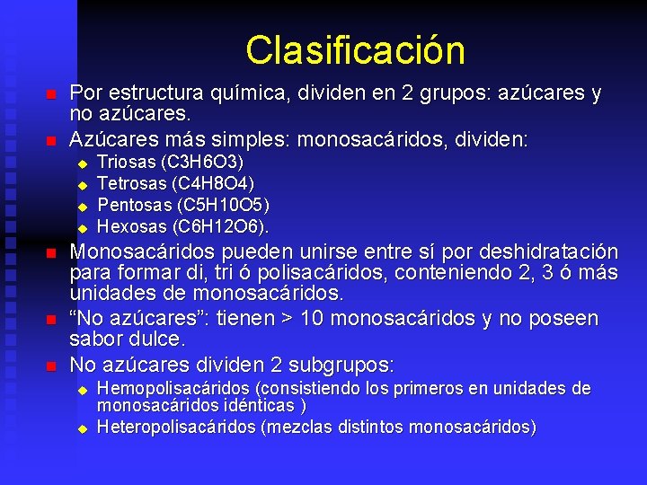 Clasificación n n Por estructura química, dividen en 2 grupos: azúcares y no azúcares.