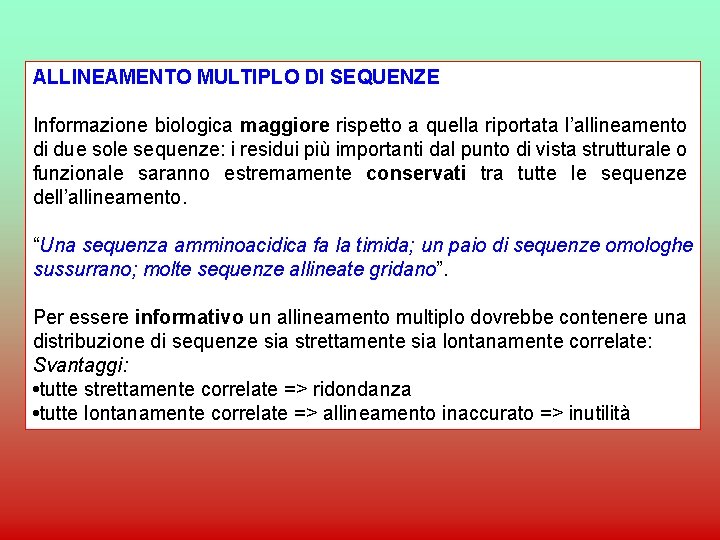 ALLINEAMENTO MULTIPLO DI SEQUENZE Informazione biologica maggiore rispetto a quella riportata l’allineamento di due