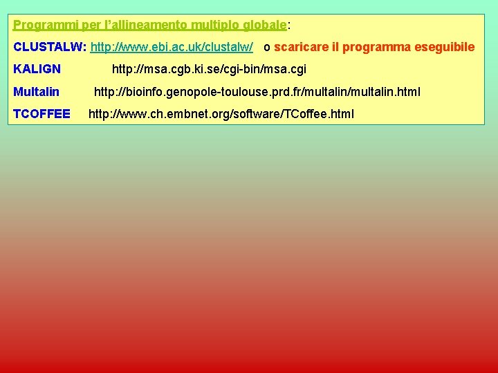 Programmi per l’allineamento multiplo globale: CLUSTALW: http: //www. ebi. ac. uk/clustalw/ o scaricare il