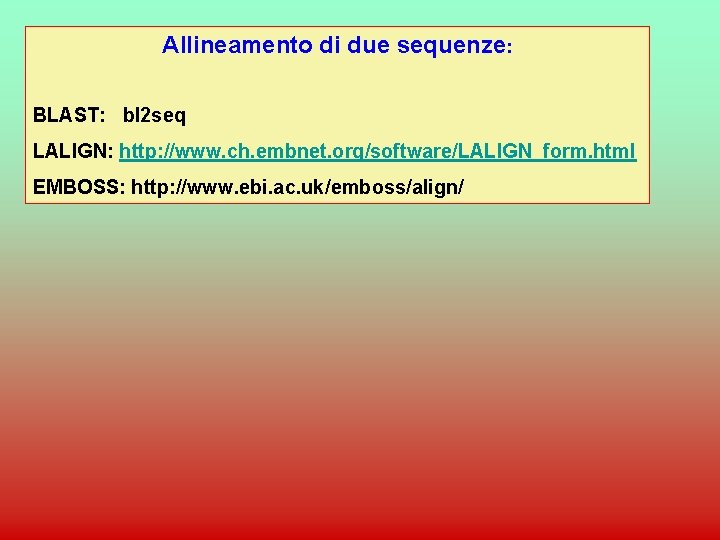 Allineamento di due sequenze: BLAST: bl 2 seq LALIGN: http: //www. ch. embnet. org/software/LALIGN_form.