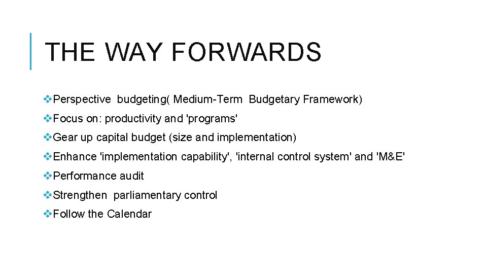 THE WAY FORWARDS v. Perspective budgeting( Medium-Term Budgetary Framework) v. Focus on: productivity and