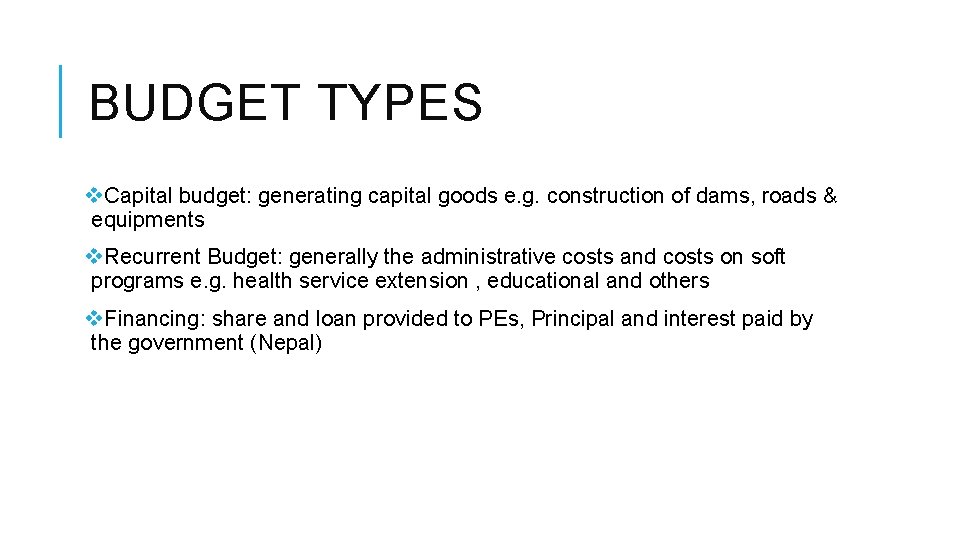 BUDGET TYPES v. Capital budget: generating capital goods e. g. construction of dams, roads