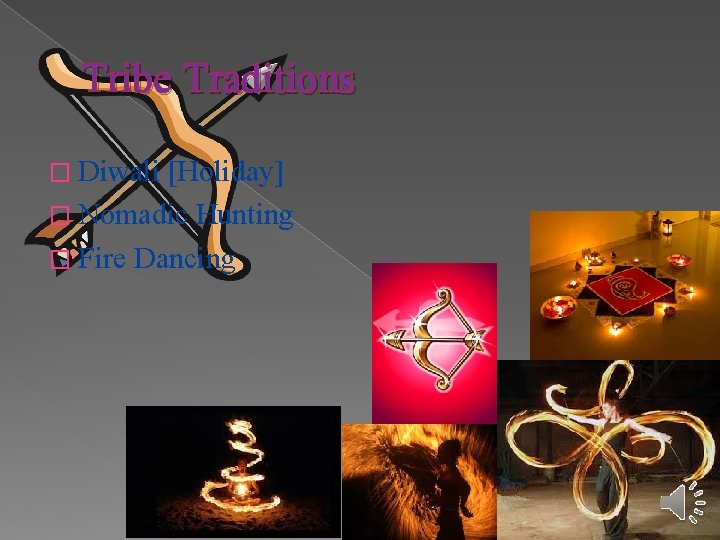 Tribe Traditions � Diwali [Holiday] � Nomadic Hunting � Fire Dancing 