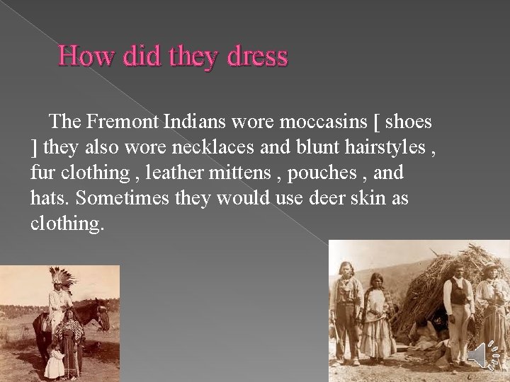 How did they dress The Fremont Indians wore moccasins [ shoes ] they also
