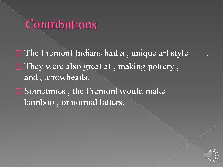 Contributions � The Fremont Indians had a , unique art style � They were