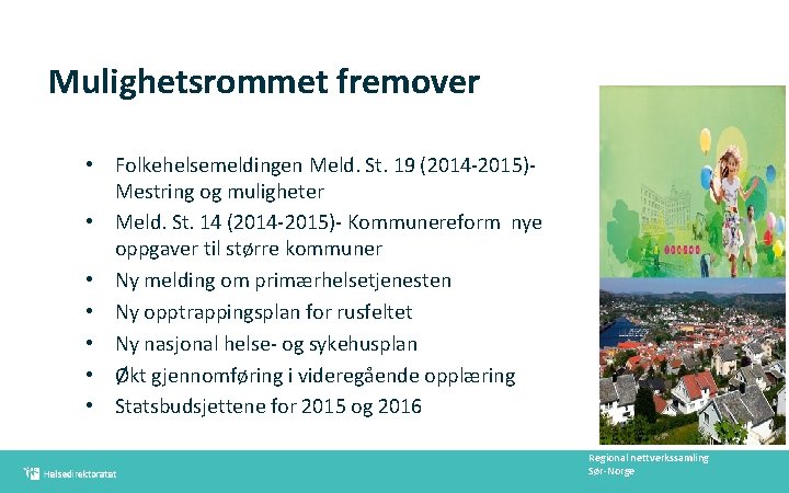 Mulighetsrommet fremover • Folkehelsemeldingen Meld. St. 19 (2014 -2015)Mestring og muligheter • Meld. St.