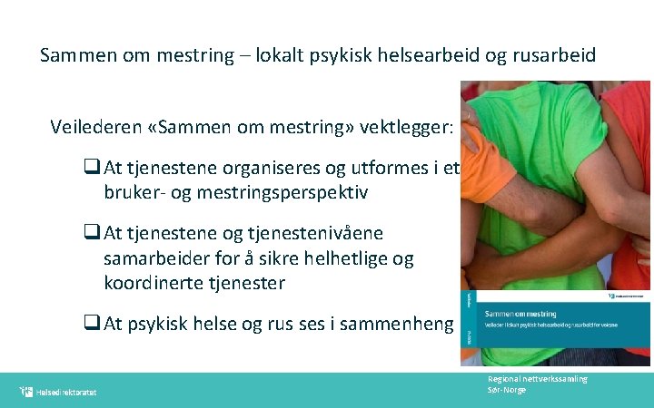 Sammen om mestring – lokalt psykisk helsearbeid og rusarbeid Veilederen «Sammen om mestring» vektlegger: