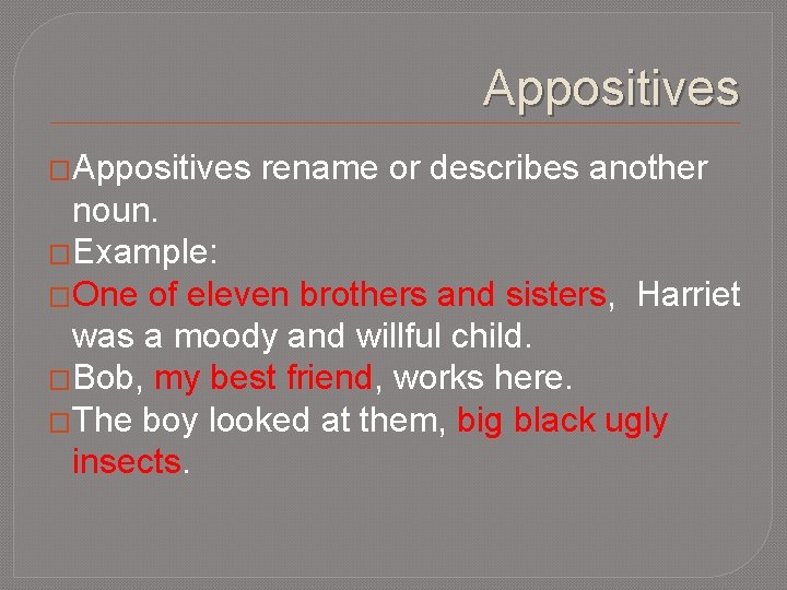 Appositives �Appositives rename or describes another noun. �Example: �One of eleven brothers and sisters,