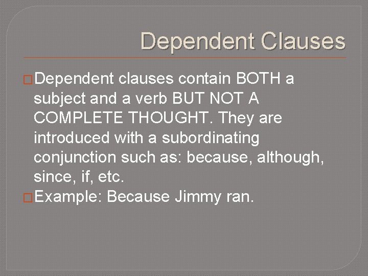 Dependent Clauses �Dependent clauses contain BOTH a subject and a verb BUT NOT A