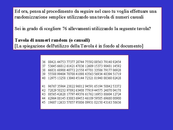 Ed ora, pensa al procedimento da seguire nel caso tu voglia effettuare una randomizzazione