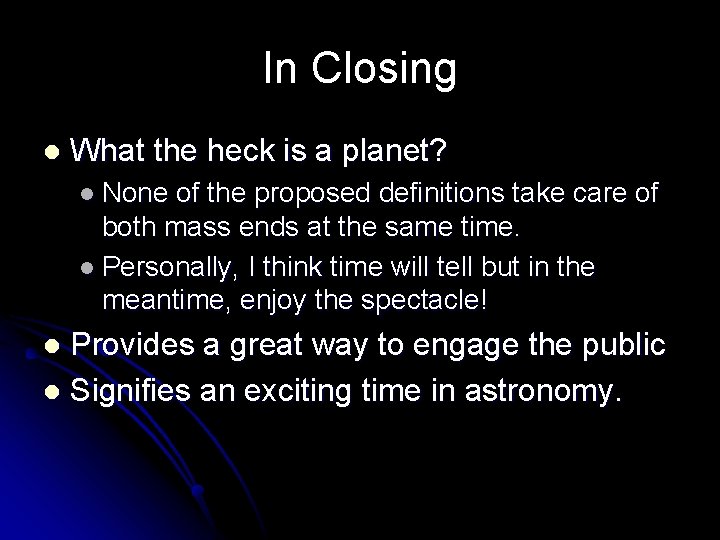 In Closing l What the heck is a planet? l None of the proposed