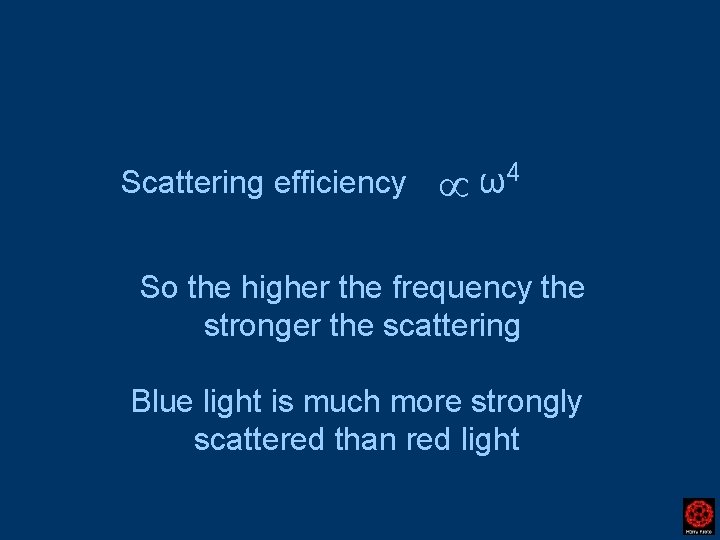 Scattering efficiency 4 ω ∞ So the higher the frequency the stronger the scattering