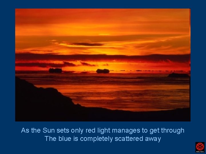 As the Sun sets only red light manages to get through The blue is