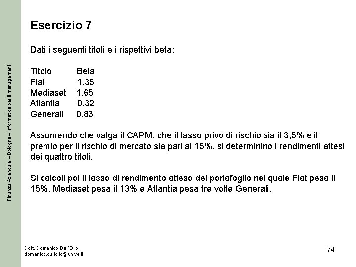 Esercizio 7 Finanza Aziendale – Bologna – Informatica per il management Dati i seguenti Esercizio 7 Finanza Aziendale – Bologna – Informatica per il management Dati i seguenti