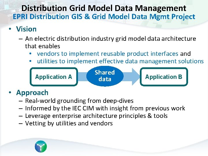 Distribution Grid Model Data Management EPRI Distribution GIS & Grid Model Data Mgmt Project