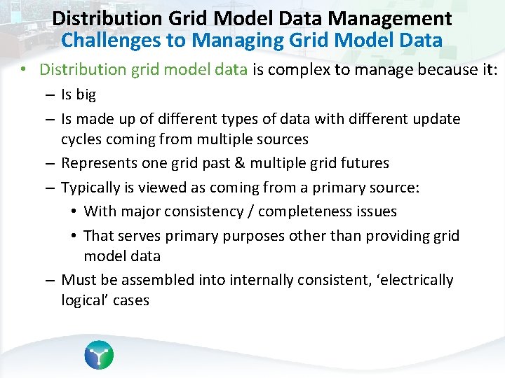 Distribution Grid Model Data Management Challenges to Managing Grid Model Data • Distribution grid