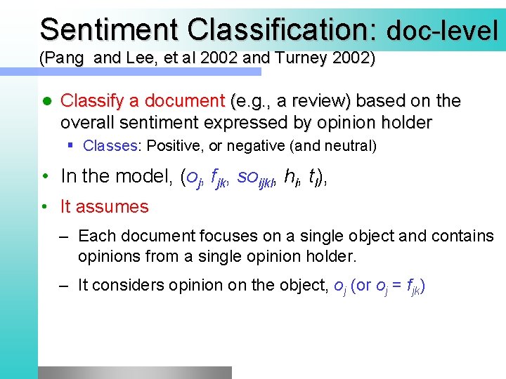 Sentiment Classification: doc-level (Pang and Lee, et al 2002 and Turney 2002) l Classify