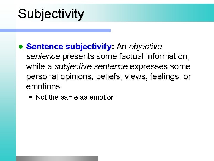 Subjectivity l Sentence subjectivity: An objective sentence presents some factual information, while a subjective