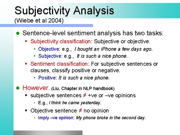 Subjectivity Analysis (Wiebe et al 2004) l Sentence-level sentiment analysis has two tasks: §