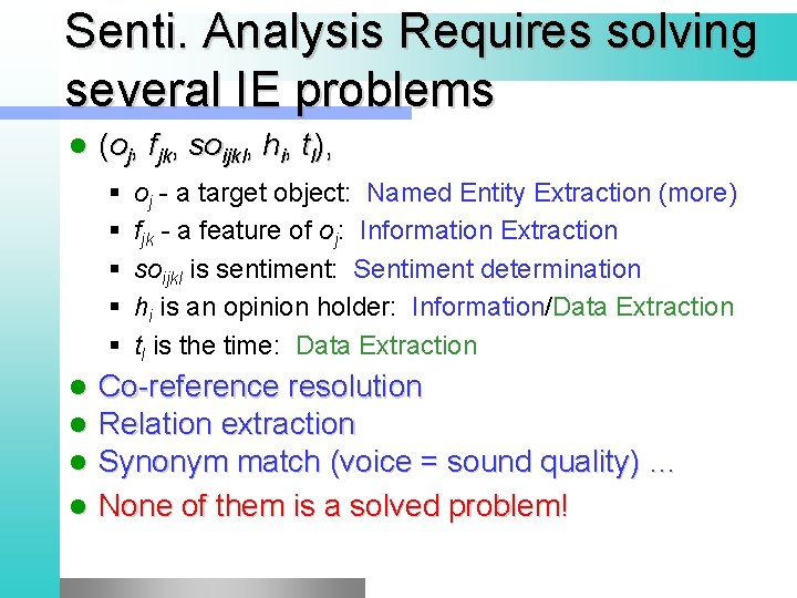 Senti. Analysis Requires solving several IE problems l (oj, fjk, soijkl, hi, tl), §