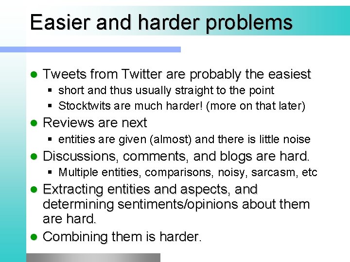 Easier and harder problems l Tweets from Twitter are probably the easiest § short