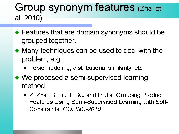 Group synonym features (Zhai et al. 2010) Features that are domain synonyms should be