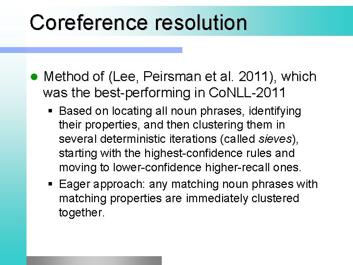 Coreference resolution l Method of (Lee, Peirsman et al. 2011), which was the best-performing