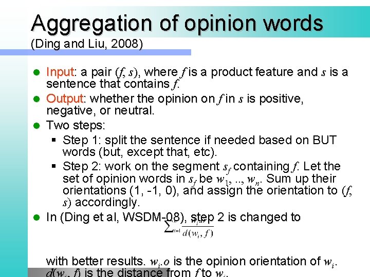 Aggregation of opinion words (Ding and Liu, 2008) l l Input: a pair (f,