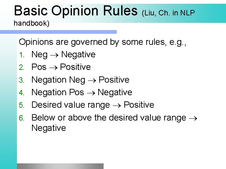 Basic Opinion Rules (Liu, Ch. in NLP handbook) Opinions are governed by some rules,