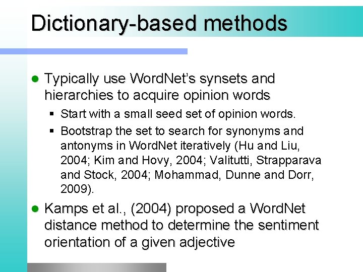 Dictionary-based methods l Typically use Word. Net’s synsets and hierarchies to acquire opinion words