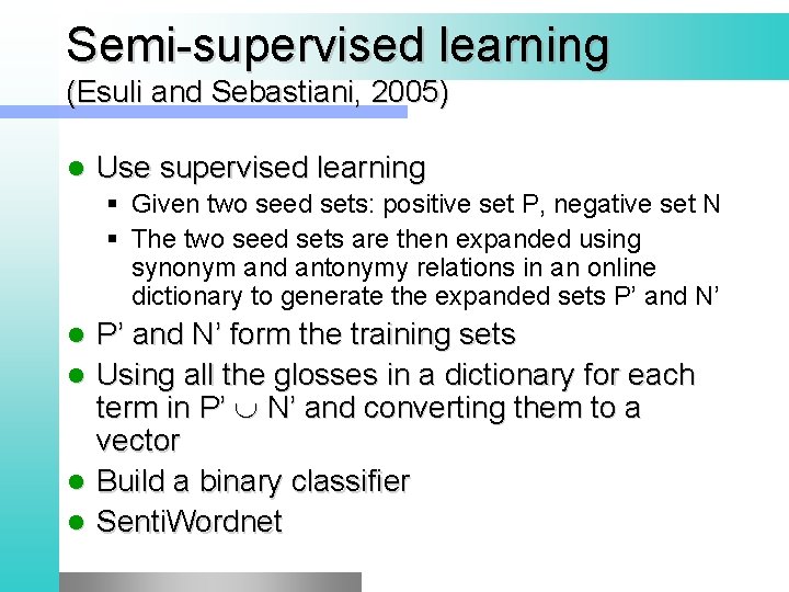 Semi-supervised learning (Esuli and Sebastiani, 2005) l Use supervised learning § Given two seed