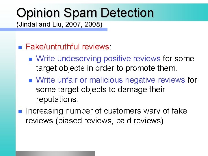 Opinion Spam Detection (Jindal and Liu, 2007, 2008) n n Fake/untruthful reviews: n Write