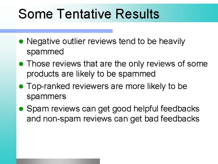 Some Tentative Results Negative outlier reviews tend to be heavily spammed l Those reviews