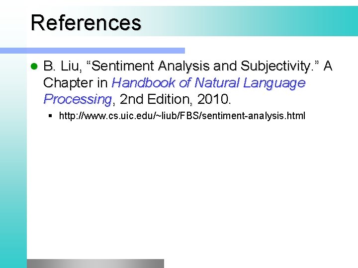 References l B. Liu, “Sentiment Analysis and Subjectivity. ” A Chapter in Handbook of