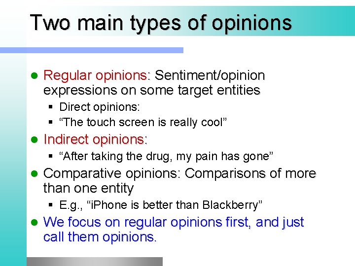 Two main types of opinions l Regular opinions: Sentiment/opinion expressions on some target entities