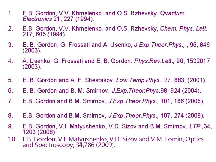 1. E. B. Gordon, V. V. Khmelenko, and O. S. Rzhevsky. Quantum Electronics 21,