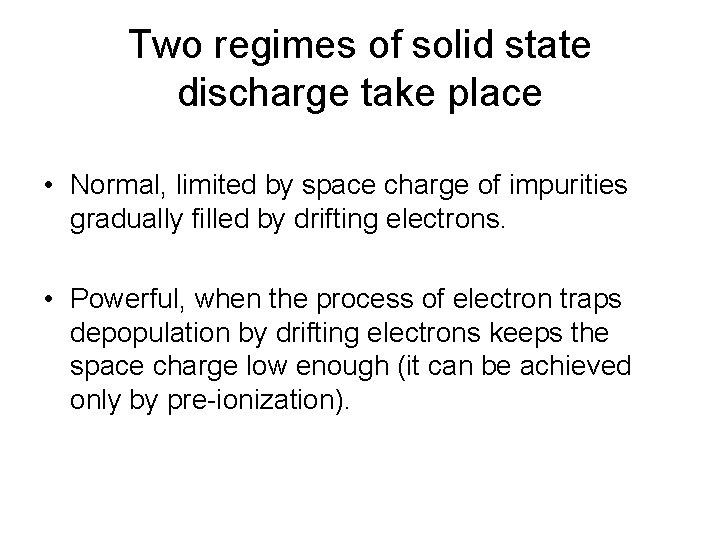 Two regimes of solid state discharge take place • Normal, limited by space charge