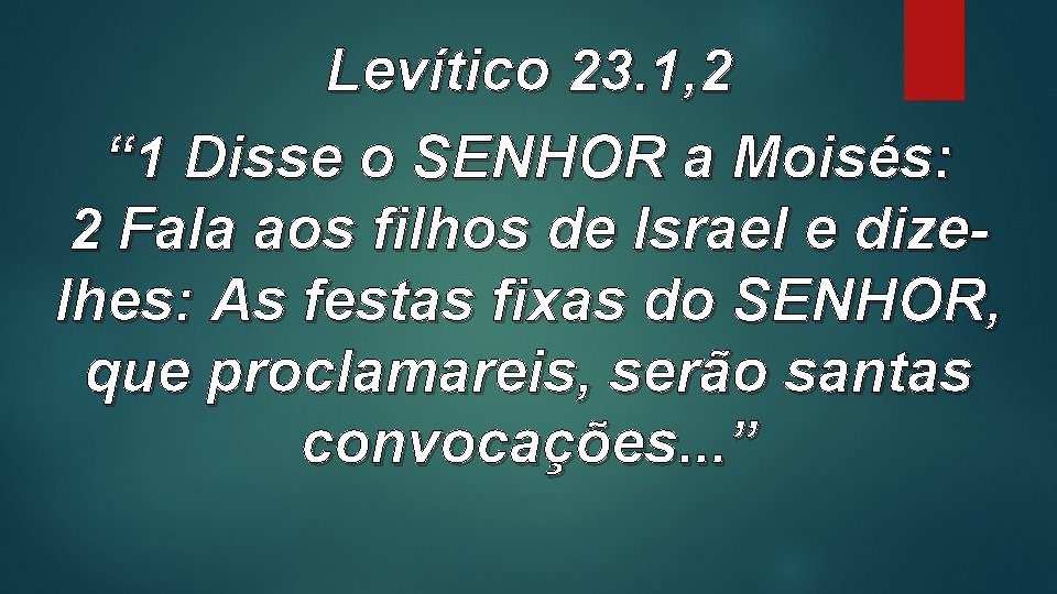 Levítico 23. 1, 2 “ 1 Disse o SENHOR a Moisés: 2 Fala aos