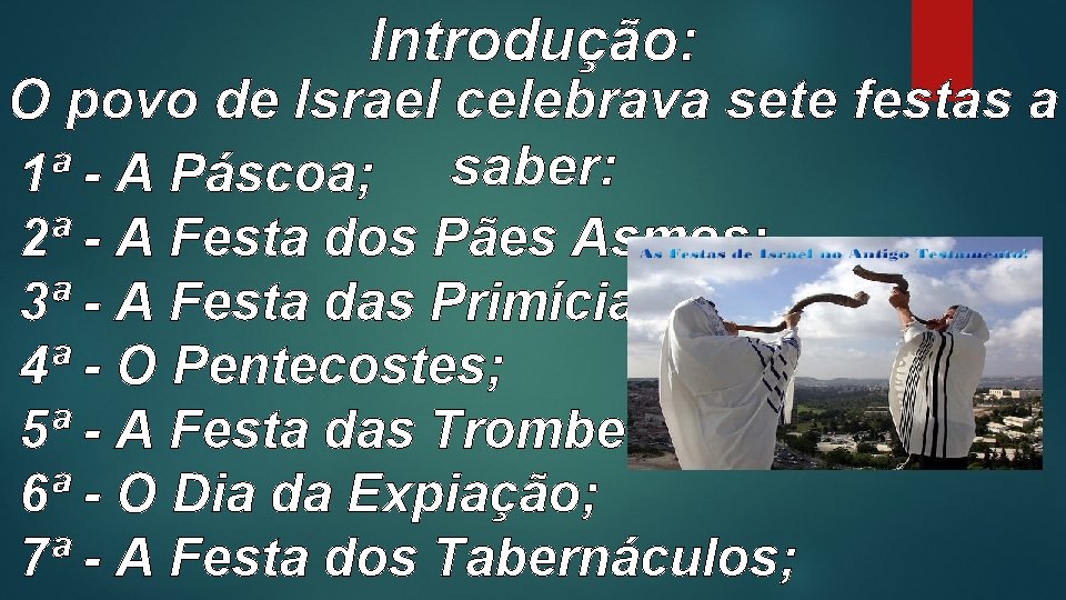 Introdução: O povo de Israel celebrava sete festas a 1ª - A Páscoa; saber: