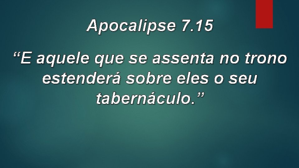 Apocalipse 7. 15 “E aquele que se assenta no trono estenderá sobre eles o