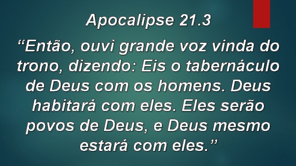 Apocalipse 21. 3 “Então, ouvi grande voz vinda do trono, dizendo: Eis o tabernáculo