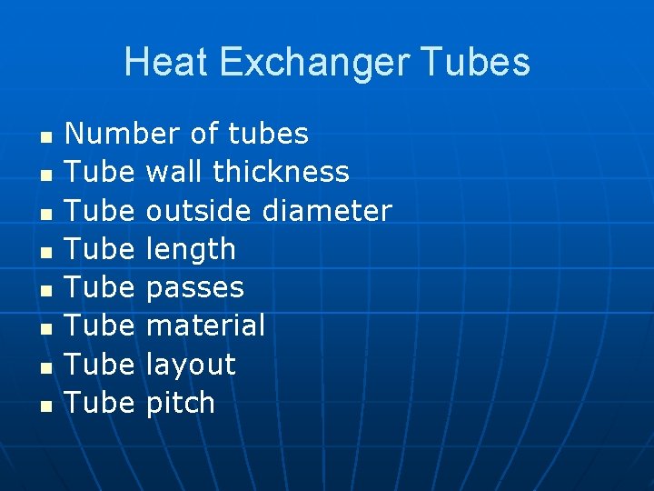 Heat Exchanger Tubes n n n n Number of tubes Tube wall thickness Tube