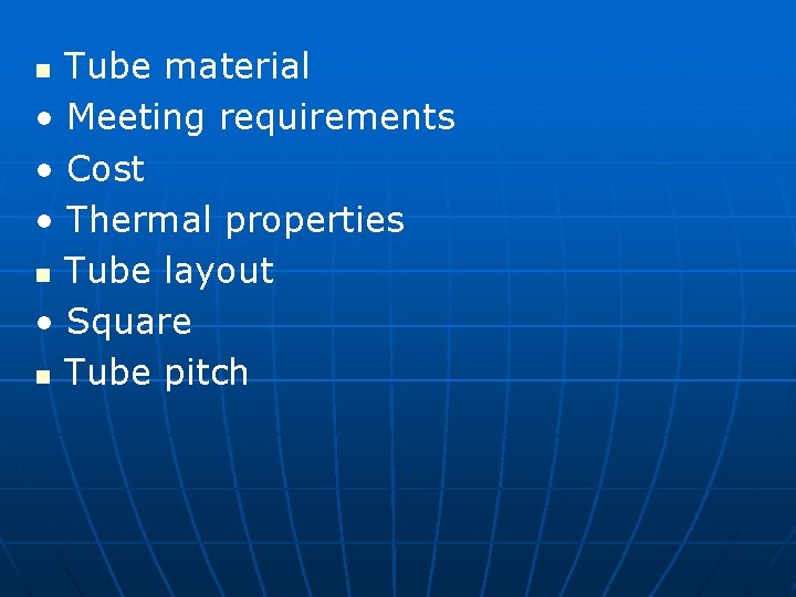 Tube material • Meeting requirements • Cost • Thermal properties n Tube layout •