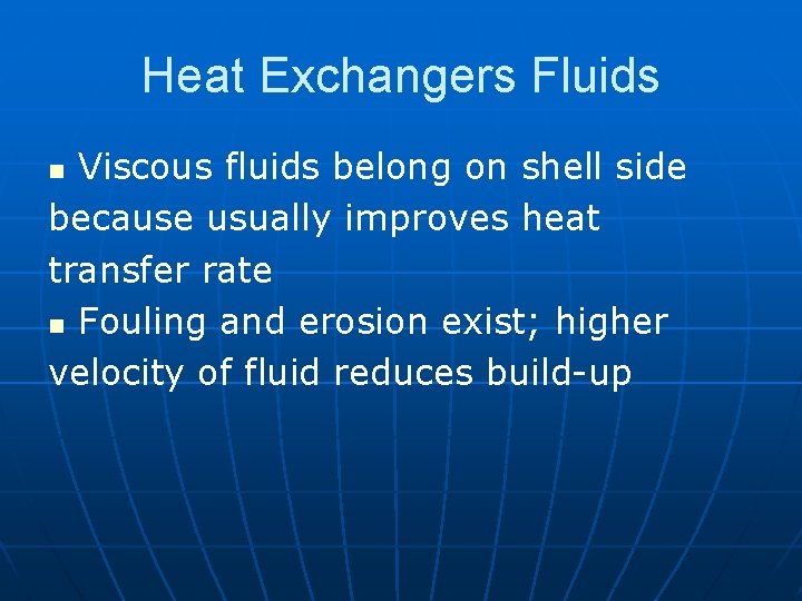 Heat Exchangers Fluids Viscous fluids belong on shell side because usually improves heat transfer