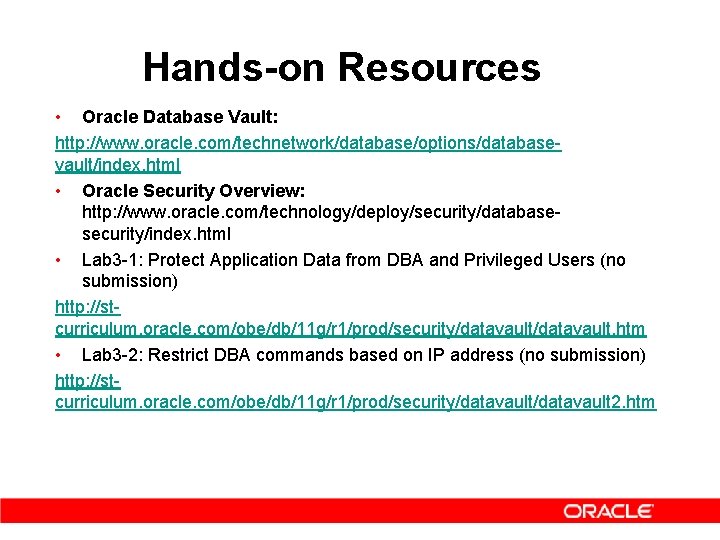 Hands-on Resources • Oracle Database Vault: http: //www. oracle. com/technetwork/database/options/databasevault/index. html • Oracle Security