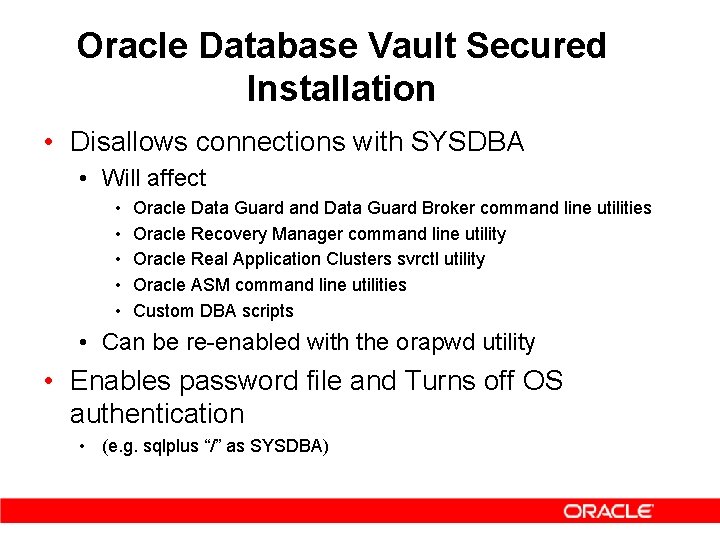 Oracle Database Vault Secured Installation • Disallows connections with SYSDBA • Will affect •
