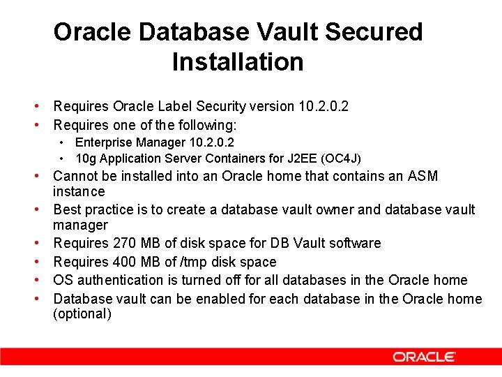 Oracle Database Vault Secured Installation • Requires Oracle Label Security version 10. 2 •