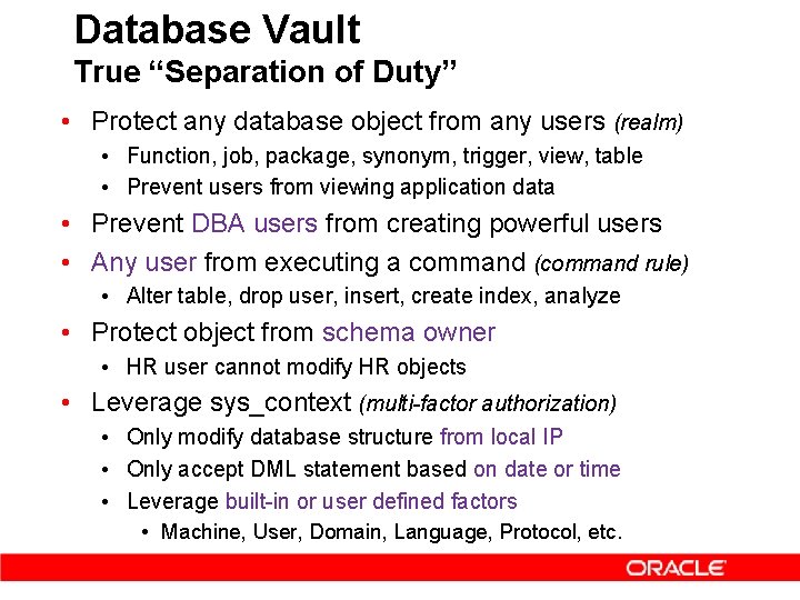 Database Vault True “Separation of Duty” • Protect any database object from any users