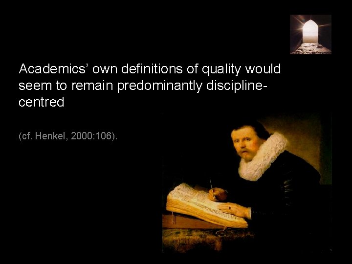 Academics’ own definitions of quality would seem to remain predominantly disciplinecentred (cf. Henkel, 2000: